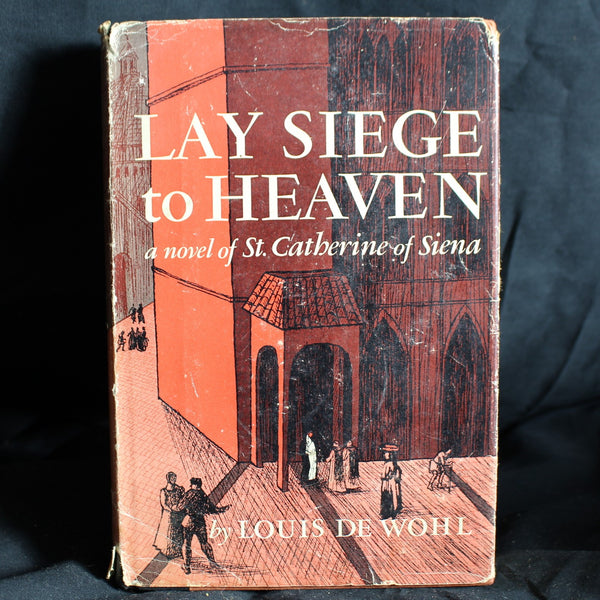 Vintage Hardcover First Edition Lay Siege to Heaven: A Novel About Saint Catherine of Siena by Louis de Wohl, 1961
