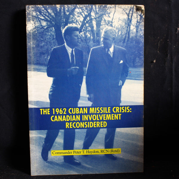 The 1962 Cuban Missile Crisis: Canadian Involvement Reconsidered by Peter T. Haydon, 1993