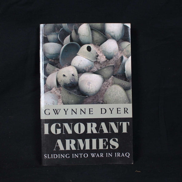 Ignorant Armies Sliding into War in Iraq By Gwynne Dyer, 2003